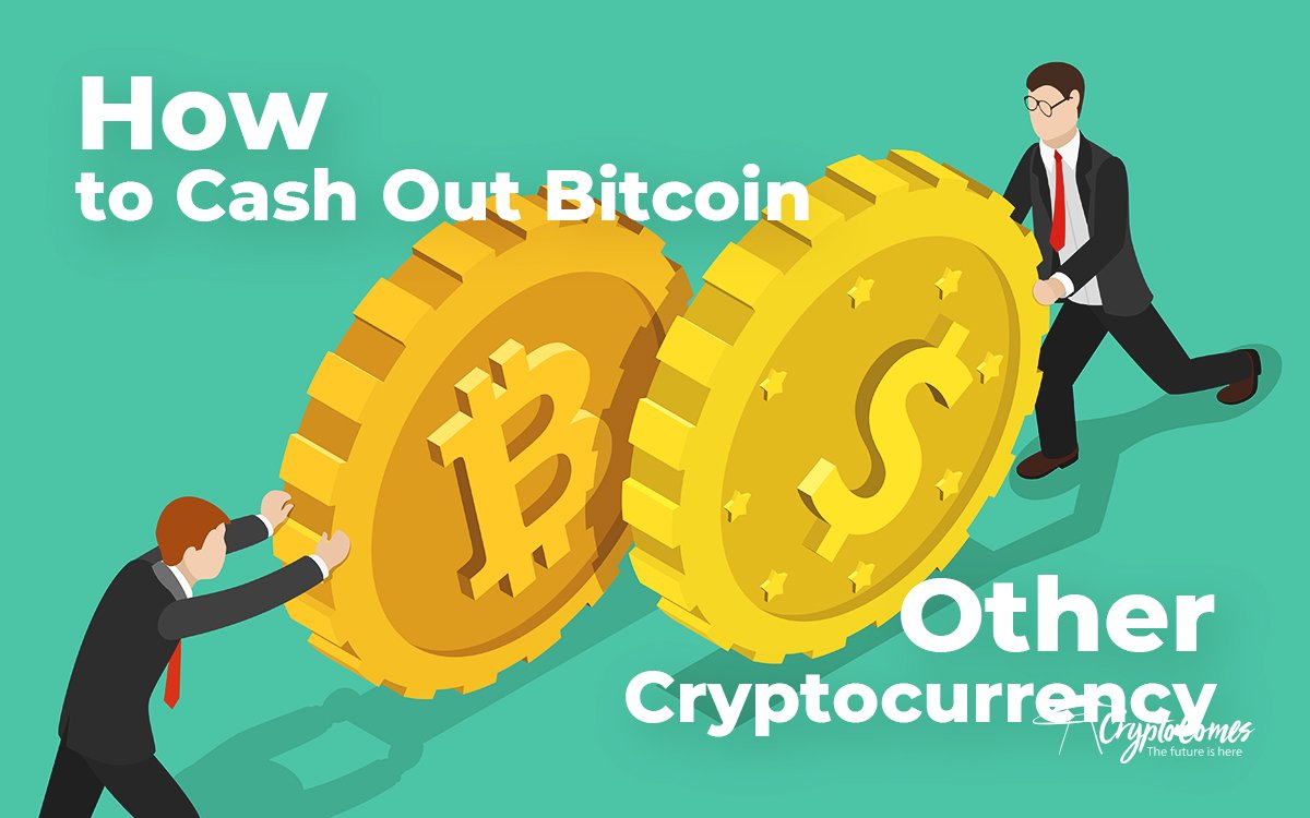 How To Cash Out Bitcoin And Other Cryptocurrency - 