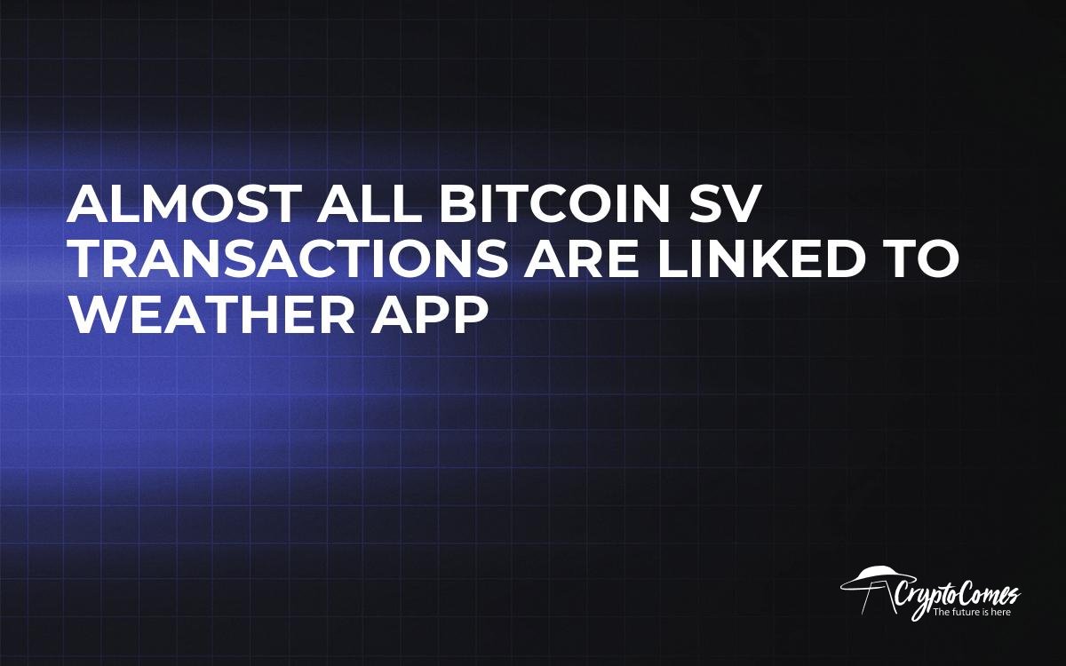 Al!   most All Bitcoin Sv Transactions Are Linked To Weather App - 