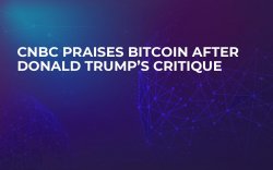 CNBC Praises Bitcoin After Donald Trump’s Critique CNBC Praises Bitcoin After Donald Trump’s Critique