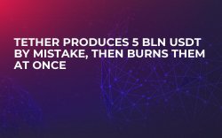 Tether Produces 5 Bln USDT by Mistake, Then Burns Them at Once Tether Produces 5 Bln USDT by Mistake, Then Burns Them at Once