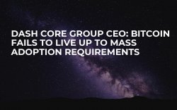 Dash Core Group CEO: Bitcoin Fails to Live up to Mass Adoption Requirements Dash Core Group CEO: Bitcoin Fails to Live up to Mass Adoption Requirements