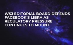 WSJ Editorial Board Defends Facebook’s Libra as Regulatory Pressure Continues to Mount WSJ Editorial Board Defends Facebook’s Libra as Regulatory Pressure Continues to Mount