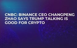 CNBC: Binance CEO Changpeng Zhao Says Trump Talking Is Good for Crypto CNBC: Binance CEO Changpeng Zhao Says Trump Talking Is Good for Crypto