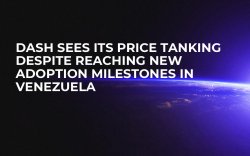 Dash Sees Its Price Tanking Despite Reaching New Adoption Milestones in Venezuela Dash Sees Its Price Tanking Despite Reaching New Adoption Milestones in Venezuela