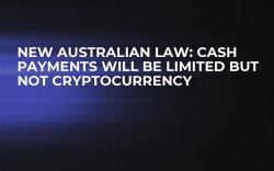 New Australian Law: Cash Payments Will Be Limited But Not Cryptocurrency New Australian Law: Cash Payments Will Be Limited But Not Cryptocurrency