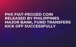 PHX Fiat-Pegged Coin Released by Philippines Major Bank, Fund Transfers Kick off Successfully PHX Fiat-Pegged Coin Released by Philippines Major Bank, Fund Transfers Kick off Successfully