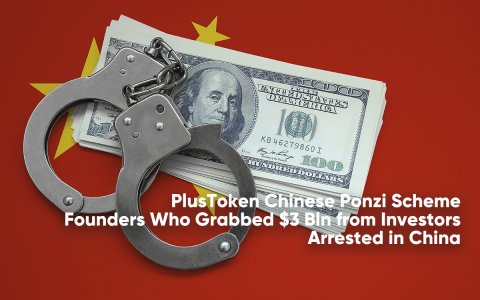 PlusToken Chinese Ponzi Scheme Founders Who Grabbed $3 Bln from Investors Arrested in China PlusToken Chinese Ponzi Scheme Founders Who Grabbed $3 Bln from Investors Arrested in China