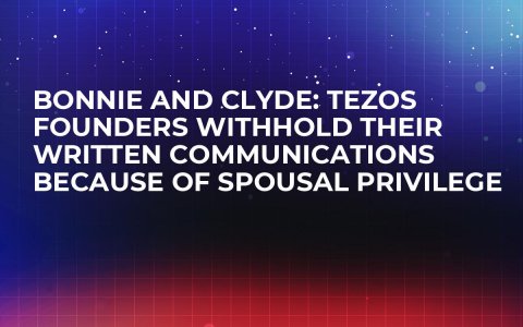 Bonnie and Clyde: Tezos Founders Withhold Their Written Communications Because of Spousal Privilege Bonnie and Clyde: Tezos Founders Withhold Their Written Communications Because of Spousal Privilege
