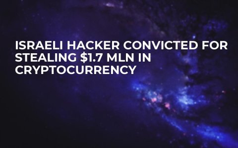 Israeli Hacker Convicted for Stealing $1.7 mln in Cryptocurrency Israeli Hacker Convicted for Stealing $1.7 mln in Cryptocurrency