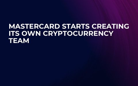 Mastercard Starts Creating Its Own Cryptocurrency Team Mastercard Starts Creating Its Own Cryptocurrency Team